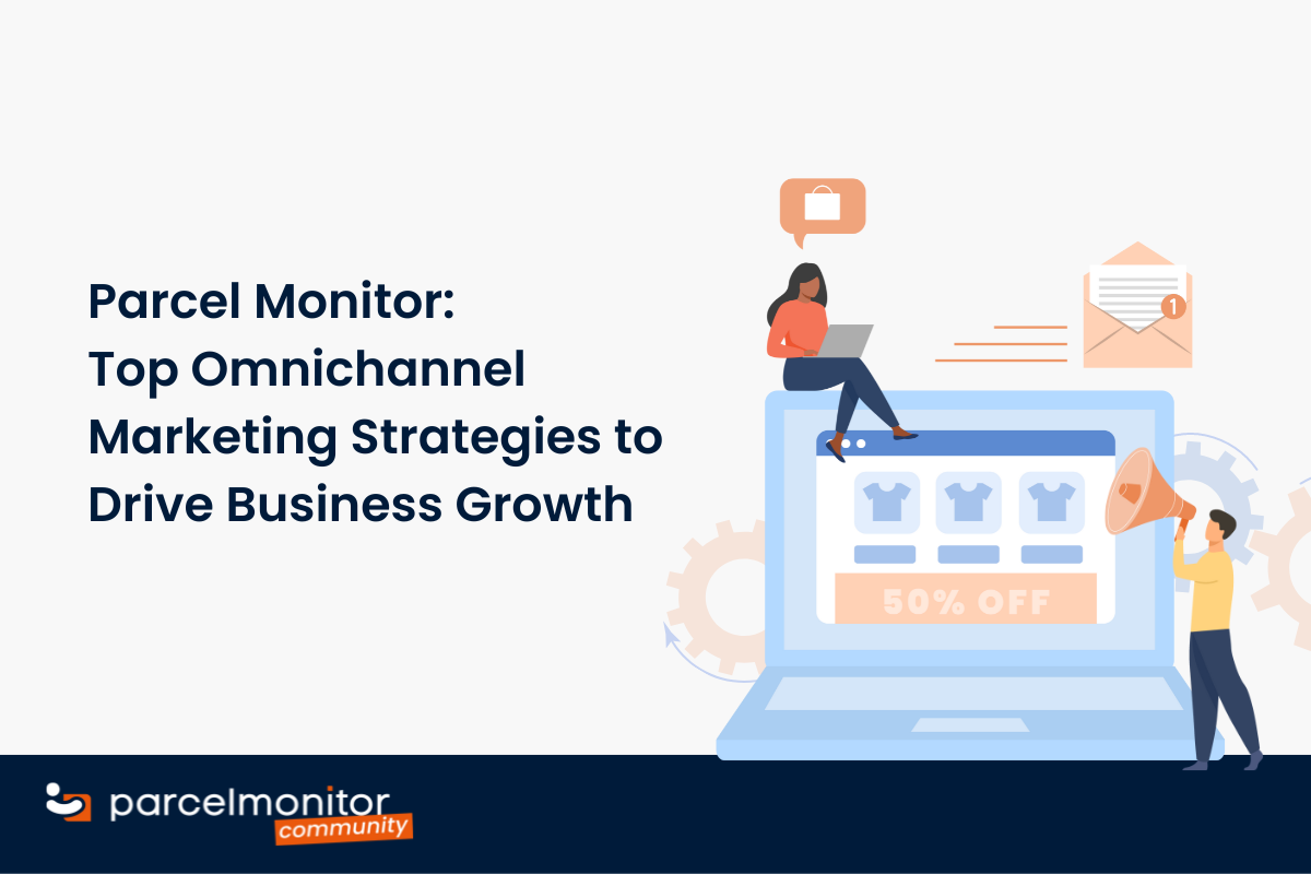 Parcel Monitor: Οι κορυφαίες στρατηγικές Omnichannel Marketing για ανάπτυξη